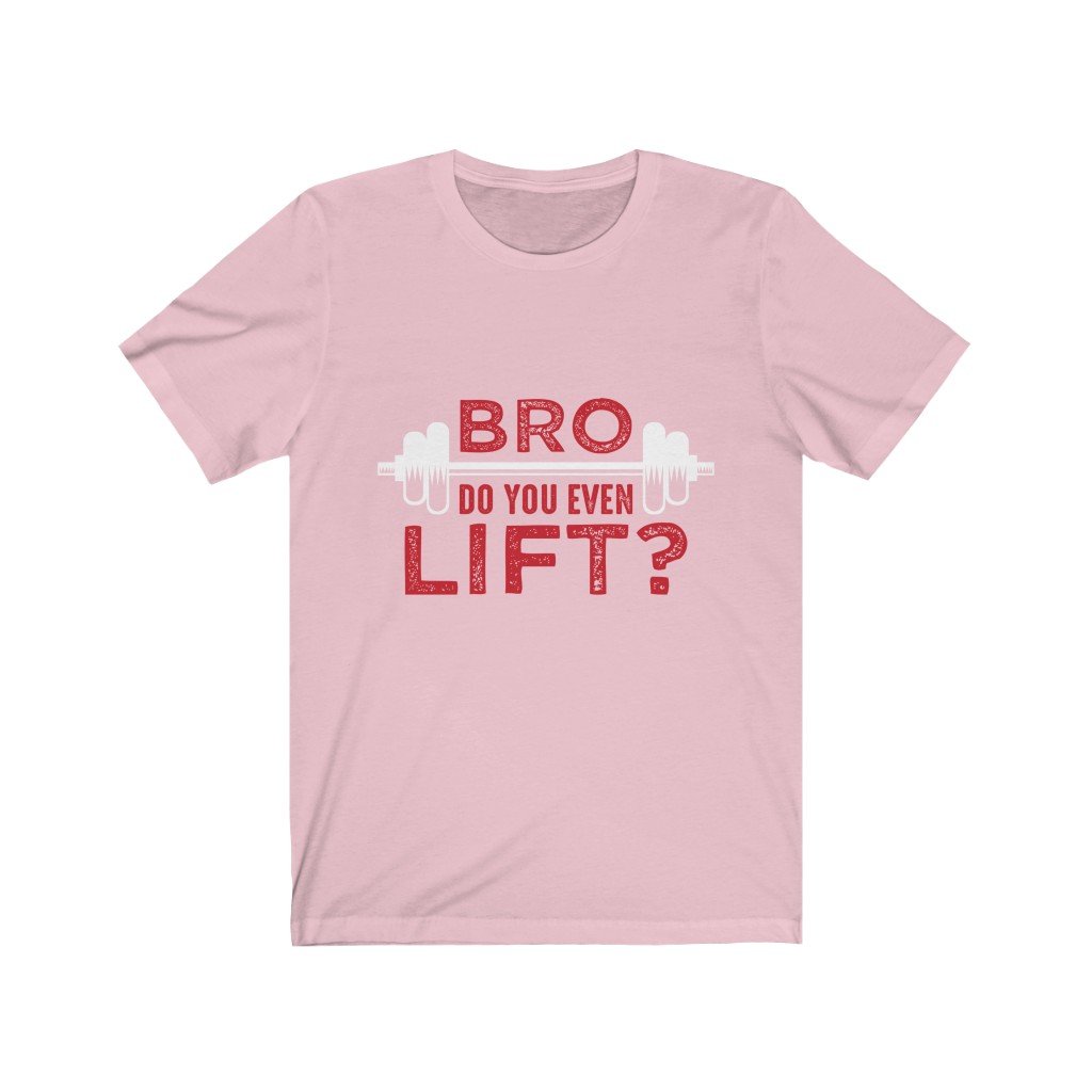 Bro Do You Even Lift?